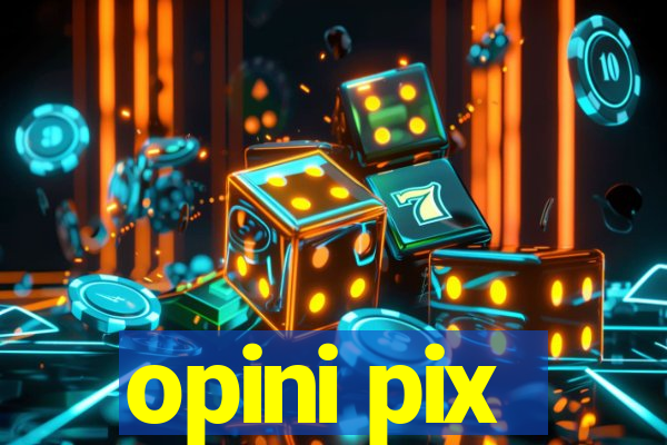 opini pix